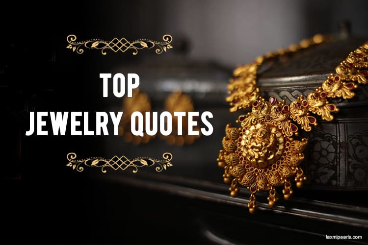Top Jewelry Quotes From Celebrities To Inspire Your Next Indulgence!
