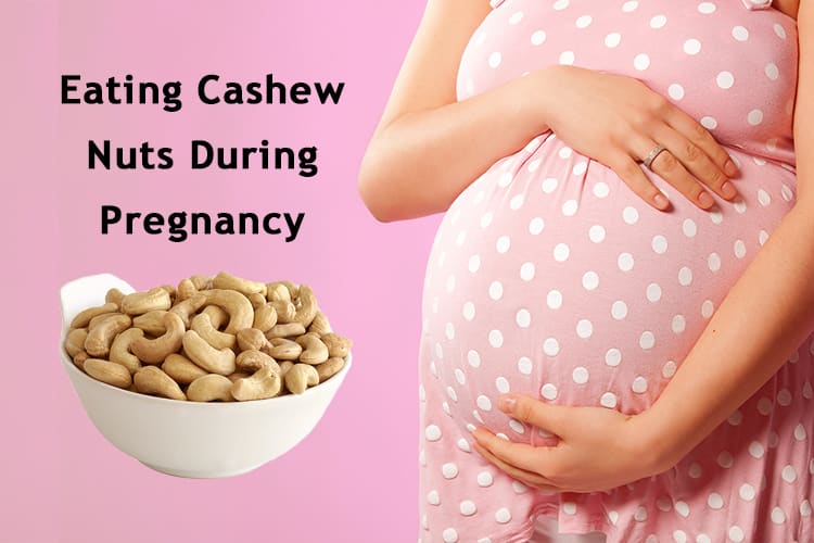 How Safe Is Eating Cashew Nuts During Pregnancy