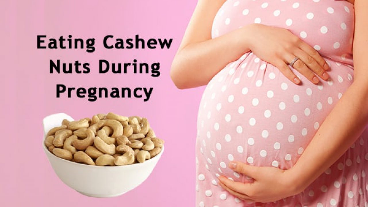 How Safe Is Eating Cashew Nuts During Pregnancy